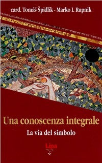 Una conoscenza integrale. La via del simbolo - Tomás Spidlík, Marko I. Rupnik