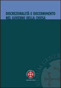 Discrezionalità e discernimento nel governo della Chiesa - J. I. Arrieta