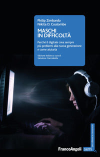 Maschi in difficoltà. Perché il digitale crea sempre più problemi alla nuova generazione e come aiutarla - Philip Zimbardo, Nikita Coulombe