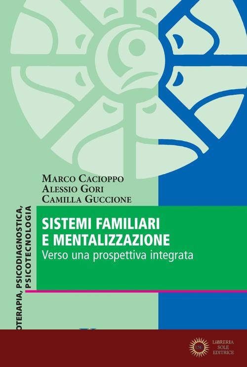 Sistemi familiari e mentalizzazione. Verso una prospettiva integrata - Marco Cacioppo, Alessio Gori, Camilla Guccione