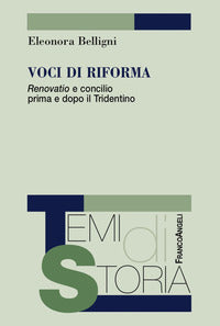 Voci di riforma. «Renovatio» e concilio prima e dopo il Tridentino - Eleonora Belligni