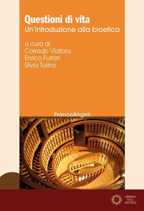 Questioni di vita. Un'introduzione alla bioetica - S. Tusino, C. Viafora, E. Furlan