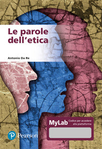 Le parole dell'etica. Ediz. MyLab. Con Contenuto digitale per accesso online - Antonio Da Re