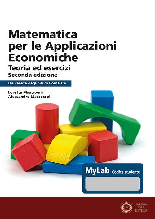 Matematica per le applicazioni economiche. Univ. Roma3 - Loretta Mastroeni, Alessandro Mazzoccoli