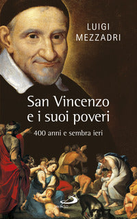 San Vincenzo e i suoi poveri. 400 anni e sembra ieri - Luigi Mezzadri