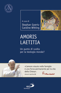 Amoris Laetitia. Un punto di svolta per la teologia morale? - S. Goertz, C. Witting