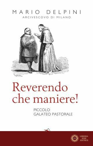 Reverendo che maniere! Piccolo galateo pastorale - Mario Delpini