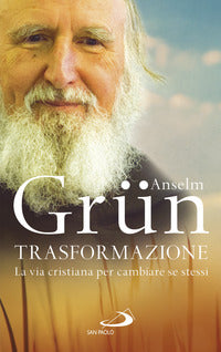 Trasformazione. La vita cristiana per cambiare se stessi - Anselm Grün