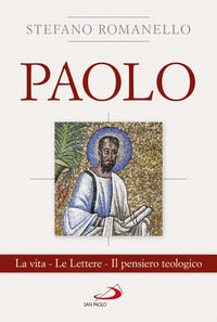 Paolo. La vita. Le Lettere. Il pensiero teologico - Stefano Romanello