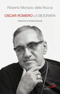 Oscar Romero. La biografia - Roberto Morozzo Della Rocca
