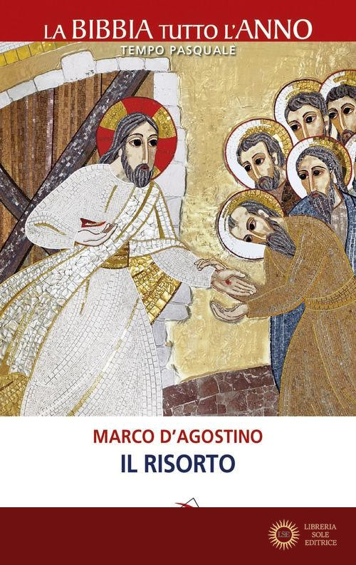 Il Risorto. La Bibbia tutto l'anno. Tempo pasquale - Marco D'Agostino