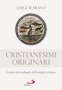 Cristianesimi originari. Lettura interculturale delle origini cristiane - Luigi Schiavo