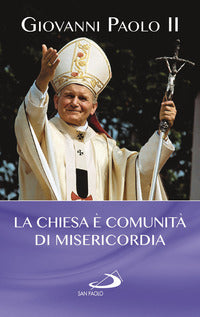 La Chiesa è comunità di misericordia - Giovanni Paolo II