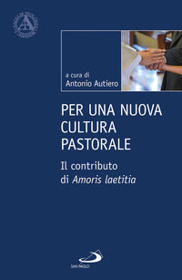 Per una nuova cultura pastorale. Il contributo di Amoris Laetitia - Antonio Autiero