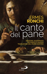 Il canto del pane. Edizione aggiornata secondo la nuova traduzione del Padre Nostro - Ermes Ronchi