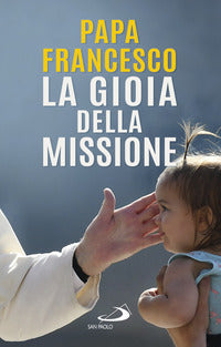 La gioia della missione - Francesco (Jorge Mario Bergoglio)