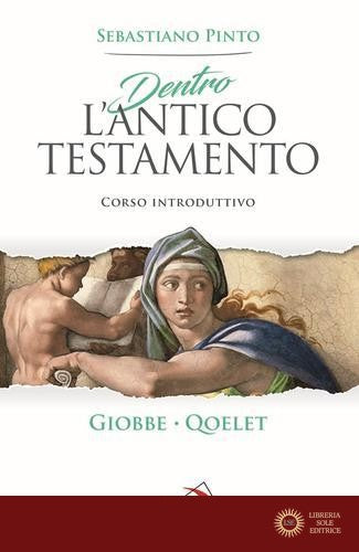 Dentro l'Antico Testamento. Corso introduttivo Giobbe. Qoelet - Sebastiano Pinto
