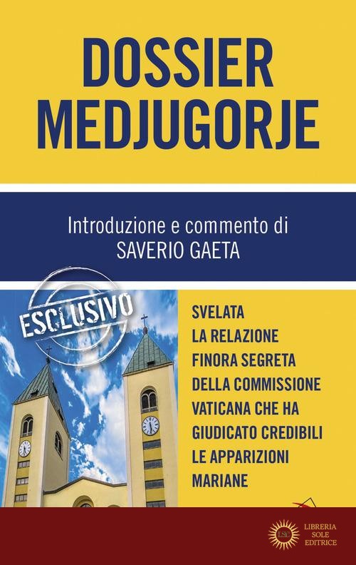 Dossier Medjugorje. Svelata la Relazione finora segreta della Commissione vaticana che ha giudicato credibili le apparizioni mariane - Saverio Gaeta
