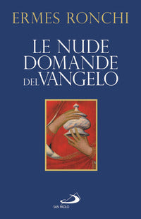 Le nude domande del Vangelo. Meditazioni proposte a Papa Francesco e alla Curia romana - Ermes Ronchi