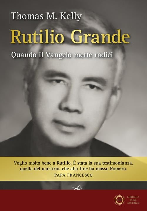 Rutilio Grande. Quando il Vangelo mette radici - Thomas P. jr. Kelly