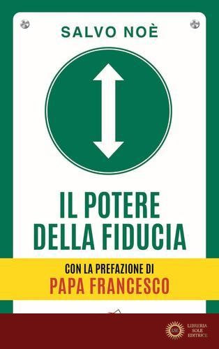 Il potere della fiducia. I 10 passi per sconfiggere le paure e sviluppare l'autostima - Salvo Noè
