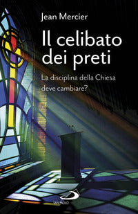 Il celibato dei preti. La disciplina della Chiesa deve cambiare? - Jean Mercier