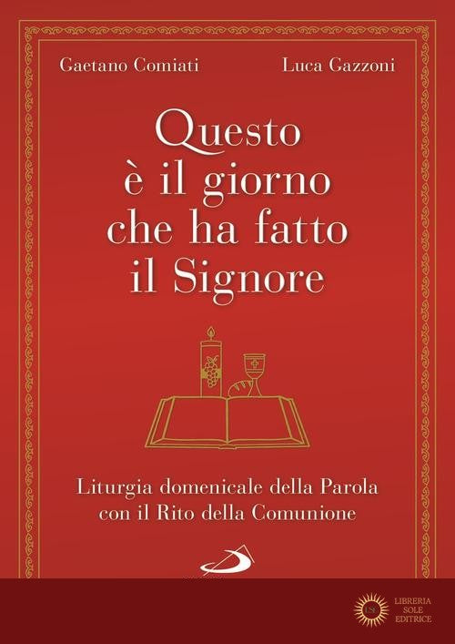 Questo è il giorno che ha fatto il Signore. Liturgia domenicale della Parola con il Rito della Comunione - Gaetano Comiati, Luca Gazzoni