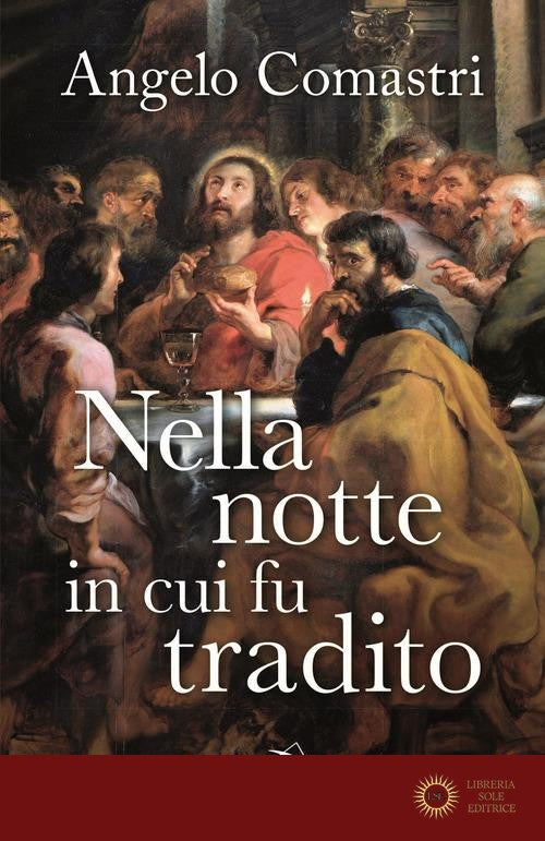 Nella notte in cui fu tradito - Angelo Comastri