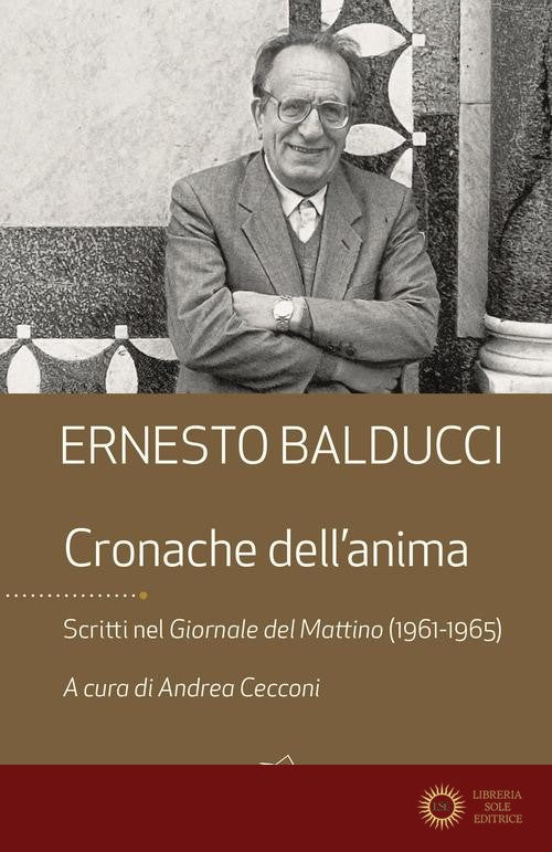 Cronache dell'anima. Scritti nel Giornale del Mattino (1961-1965) - Ernesto Balducci
