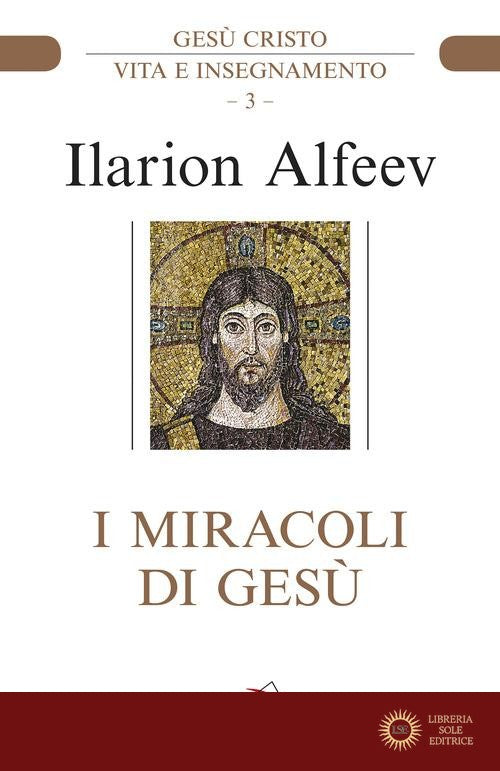 I miracoli di Gesù. Gesù Cristo. Vita e insegnamento - Ilarion Alfeev