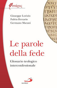 Le parole della fede. Glossario teologico iterconfessionale - Giuseppe Lorizio, Fulvio Ferrario, Germano Marani