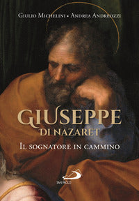 Giuseppe di Nazaret. Il sognatore in cammino - Andrea Andreozzi, Giulio Michelini