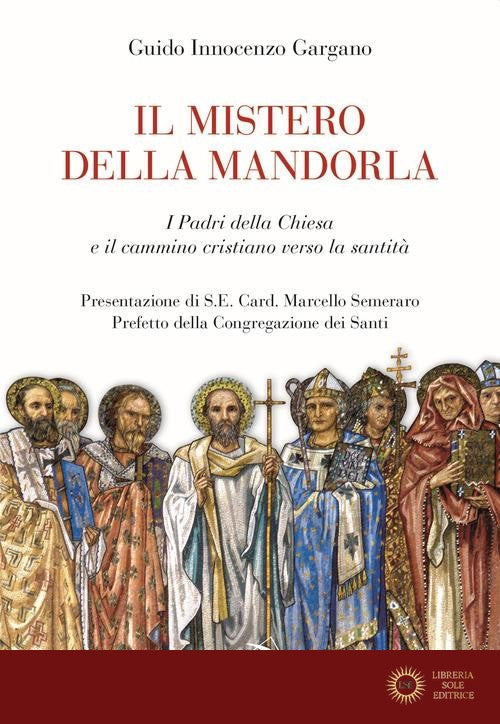 Il mistero della mandorla. I Padri della Chiesa e il cammino cristiano verso la santità - Guido Innocenzo Gargano