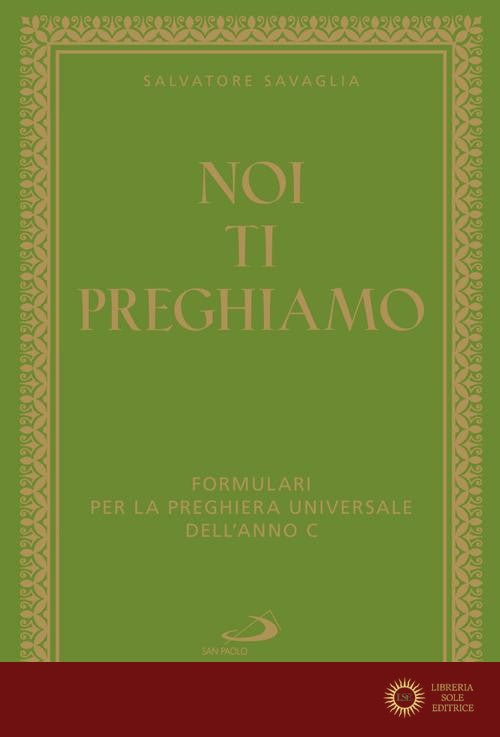 Noi ti preghiamo. Formulari per la preghiera universale dell'anno C - Salvatore Savaglia