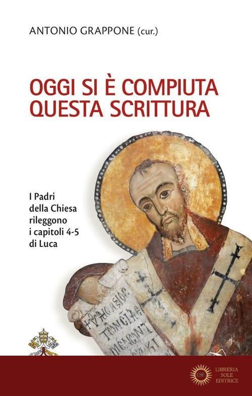 Oggi si è compiuta questa Scrittura. I Padri della Chiesa rileggono i capitoli 4-5 di Luca - A. Grappone