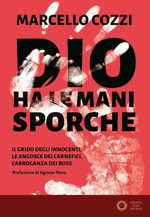 Dio ha le mani sporche. Il grido degli innocenti, le angosce dei carnefici, l'arroganza dei boss - Marcello Cozzi