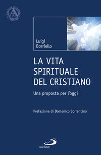 La vita spirituale del cristiano. Una proposta per l'oggi - Luigi Borriello