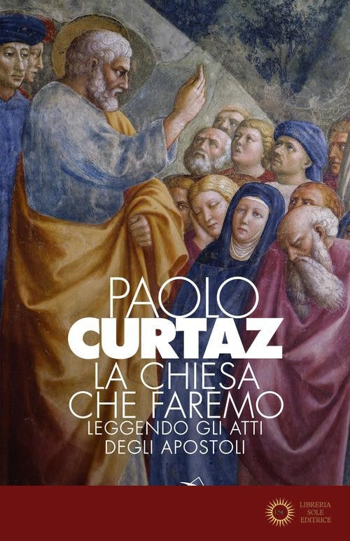 La Chiesa che faremo. Leggendo gli Atti degli Apostoli - Paolo Curtaz