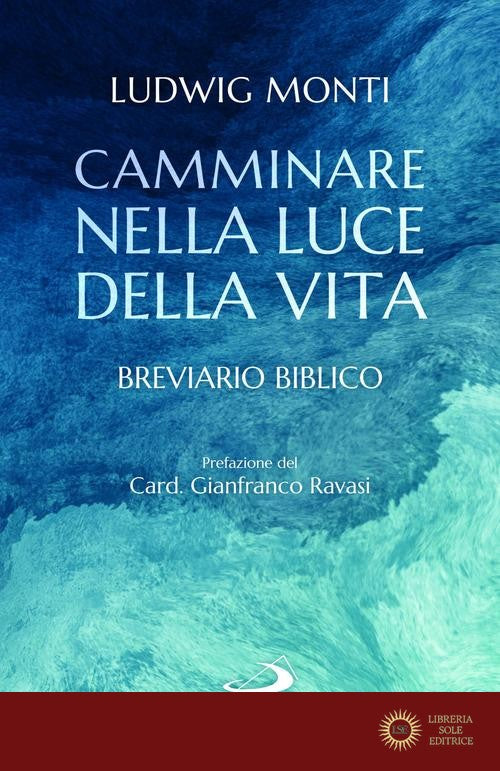 Camminare nella luce della vita. Breviario biblico - Ludwig Monti