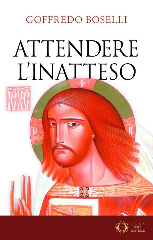Attendere l'inatteso. Avvento e Natale - Goffredo Boselli