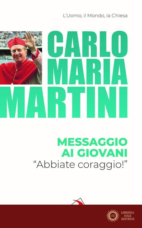Messaggio ai giovani. «Abbiate coraggio!» - Carlo Maria Martini