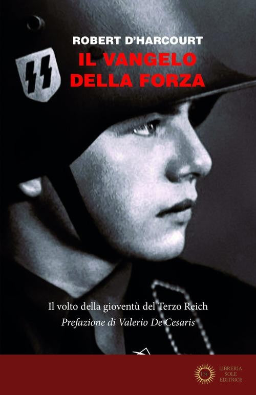 Il Vangelo della forza. Il volto della gioventù del Terzo Reich - Robert D'Harcourt