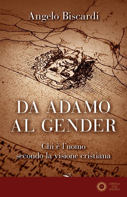 Da Adamo al gender. Chi è l'uomo secondo la visione cristiana - Angelo Biscardi