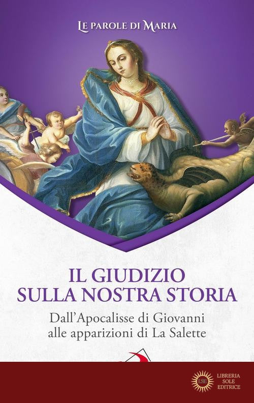 Il giudizio sulla nostra storia. Dall'Apocalisse di Giovanni alle apparizioni di La Salette