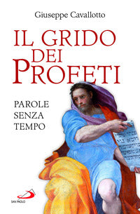 Il grido dei profeti. Parole senza tempo - Giuseppe Cavallotto