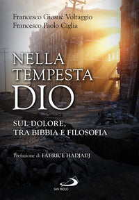 Nella tempesta, Dio. Sul dolore, tra Bibbia e filosofia - Francesco Giosuè Voltaggio, Francesco Paolo Ciglia