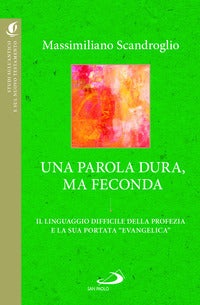 Una parola dura, ma feconda. Il linguaggio difficile della profezia e la sua portata «evangelica» - Massimiliano Scandroglio