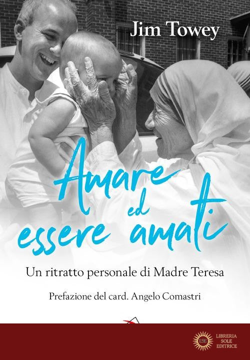 Amare ed essere amati. Un ritratto personale di Madre Teresa - Jim Towey