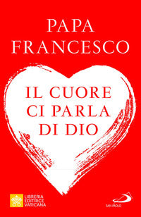 Il cuore ci parla di Dio. L'importanza del discernimento per la vita di oggi - Francesco (Jorge Mario Bergoglio)
