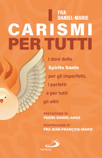 I carismi per tutti. I doni dello Spirito Santo per gli imperfetti, i perfetti e per tutti gli altri - Frère Daniel-Marie